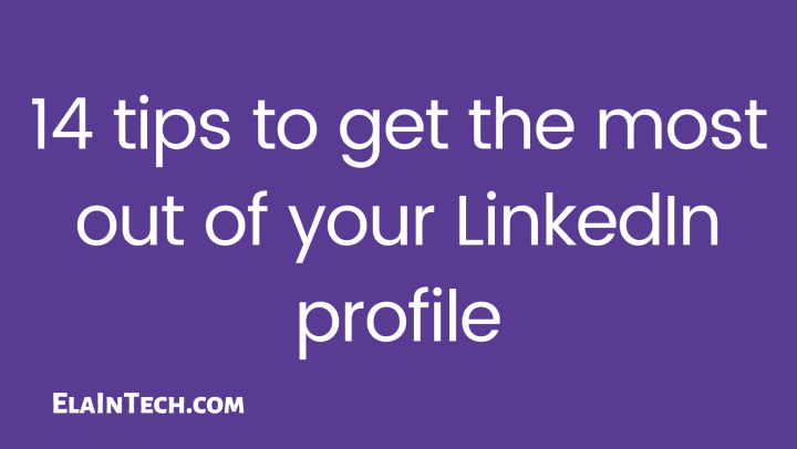 14 tips to get the most out of your LinkedIn profile by Ela Moscicka. ElaInTech.com