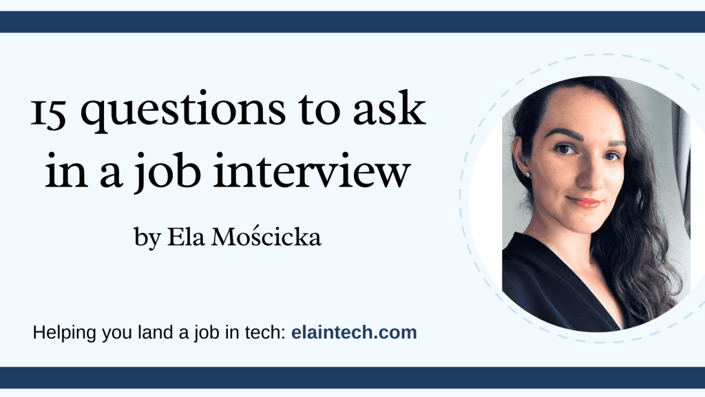 15 questions to ask in a job interview by Ela Moscicka. Helping you land a job in tech: elaintech.com