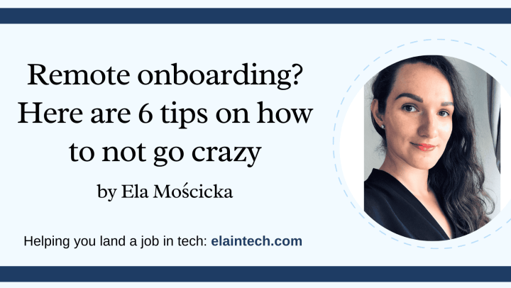 Remote onboarding? Here are 6 tips on how to not go crazy by Ela Moscicka. Helping you land a job in tech: elaintech.com